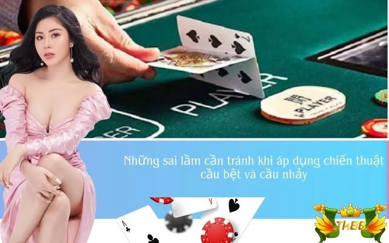 Những sai lầm cần tránh khi áp dụng chiến thuật cầu bệt và cầu nhảy