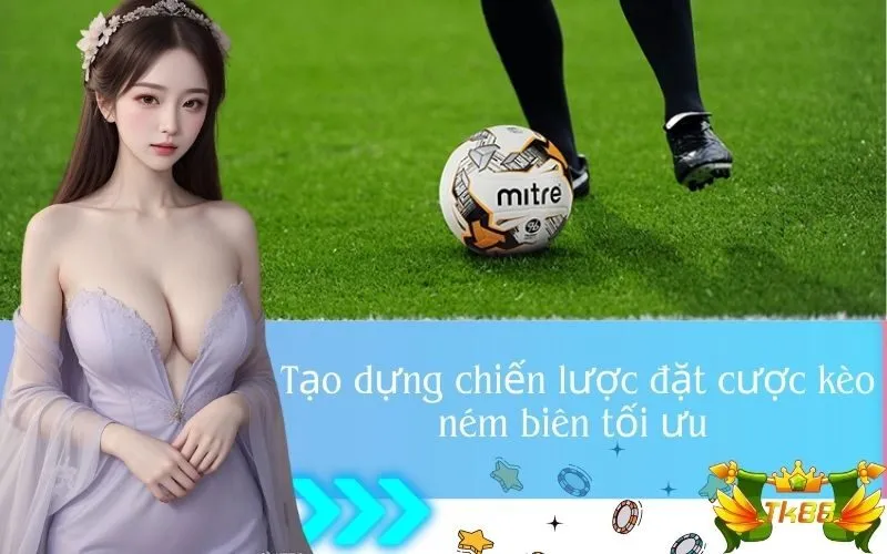  Tạo dựng chiến lược đặt cược kèo ném biên tối ưu
